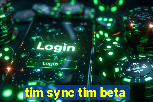 tim sync tim beta